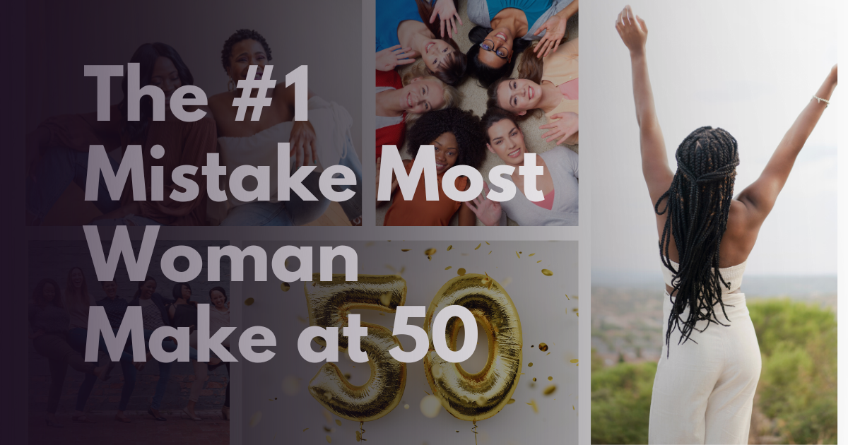 The #1 Mistake Women Make at 50